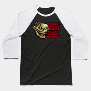 Workout because zombies will eat the slow ones first Baseball T-Shirt